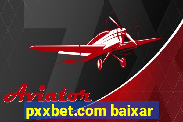 pxxbet.com baixar