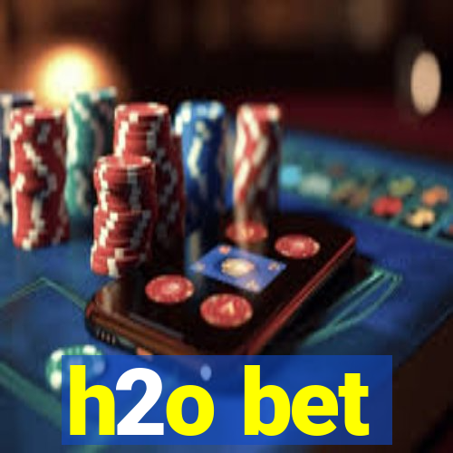 h2o bet