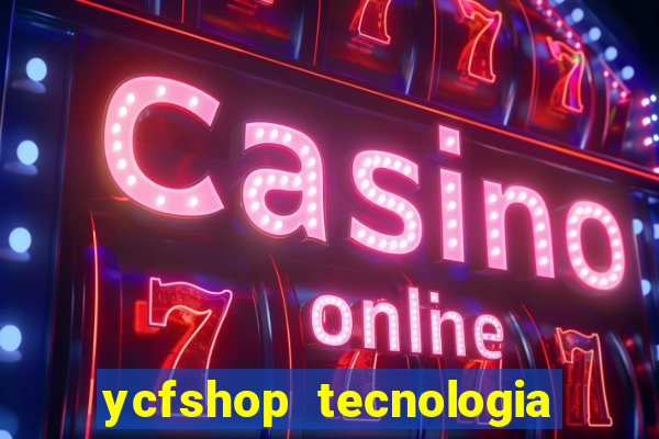 ycfshop tecnologia em ecommerce ltda jogos