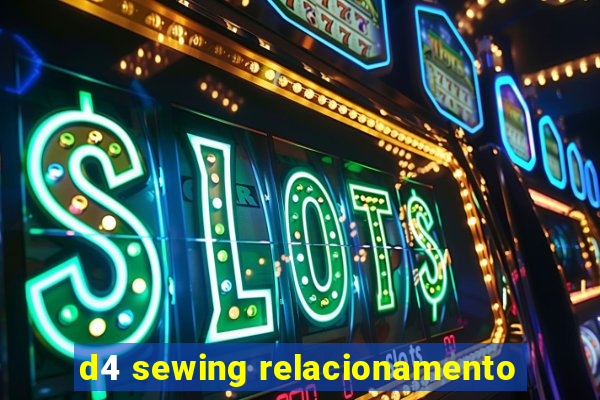 d4 sewing relacionamento