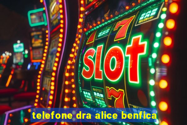 telefone dra alice benfica