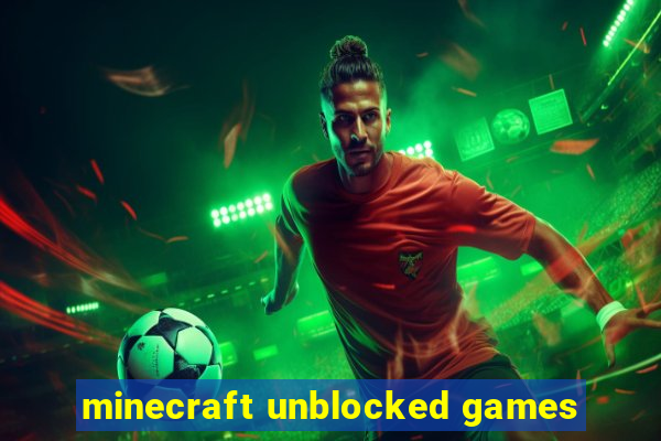 minecraft unblocked games