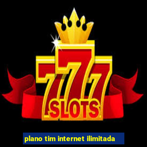 plano tim internet ilimitada