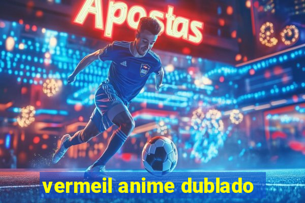 vermeil anime dublado