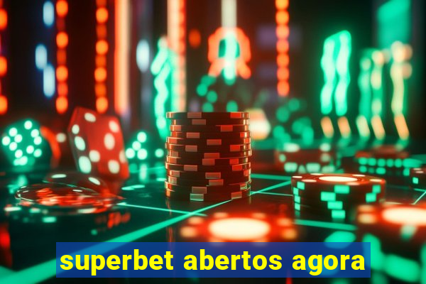 superbet abertos agora