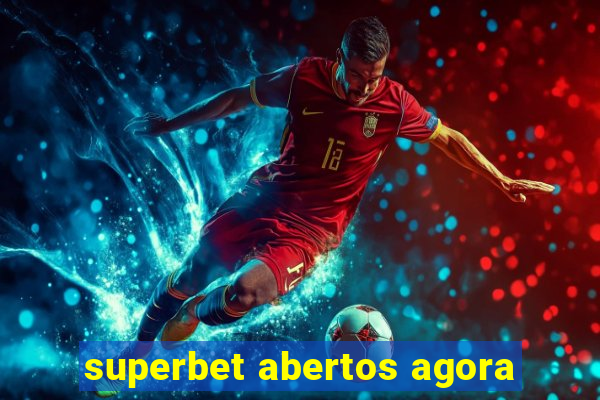 superbet abertos agora