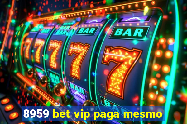 8959 bet vip paga mesmo