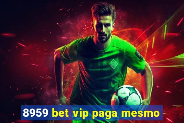 8959 bet vip paga mesmo