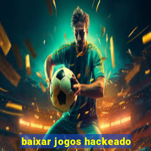 baixar jogos hackeado