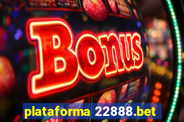 plataforma 22888.bet