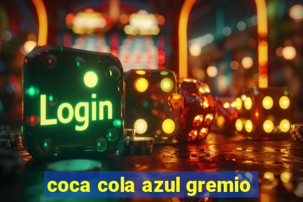 coca cola azul gremio