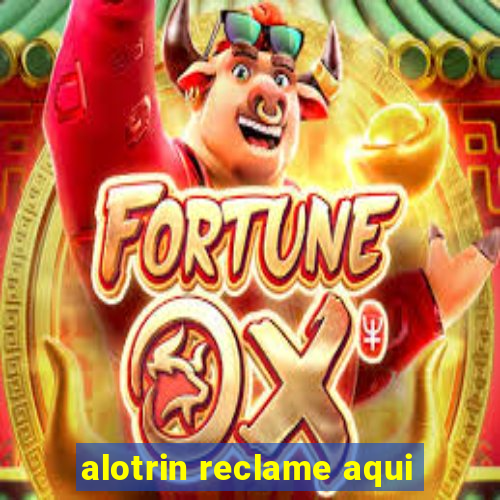 alotrin reclame aqui