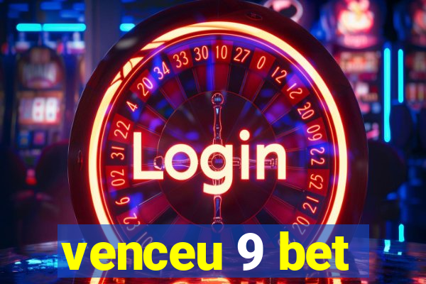 venceu 9 bet