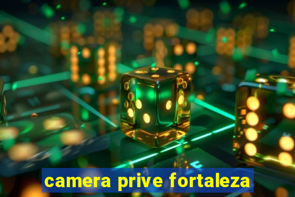 camera prive fortaleza