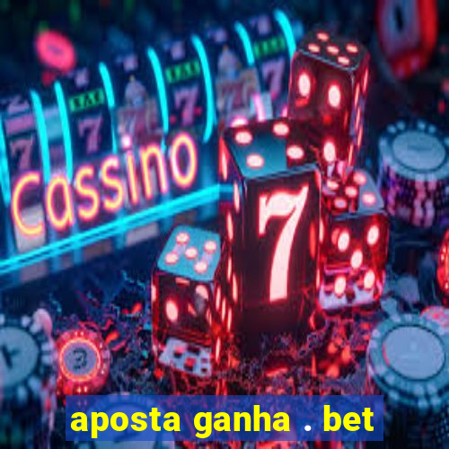 aposta ganha . bet