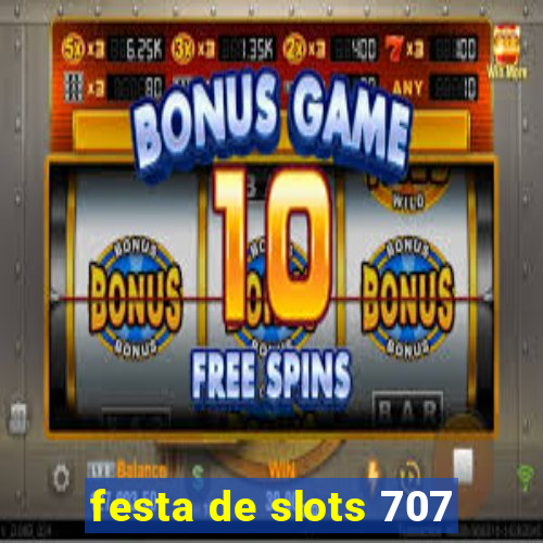 festa de slots 707