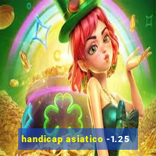 handicap asiatico -1.25