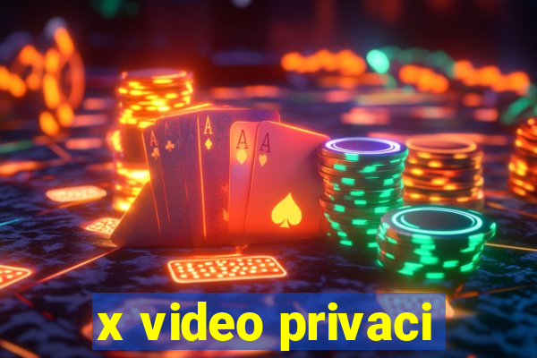 x video privaci