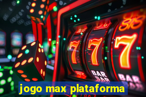 jogo max plataforma