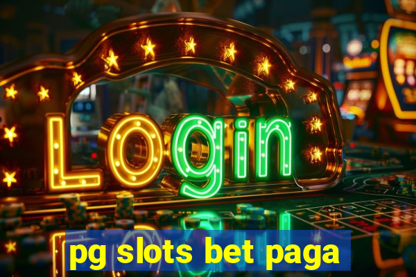 pg slots bet paga