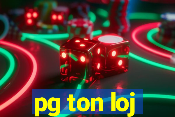 pg ton loj