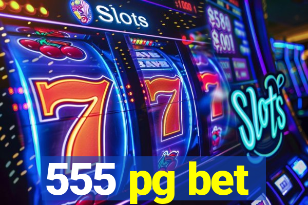 555 pg bet