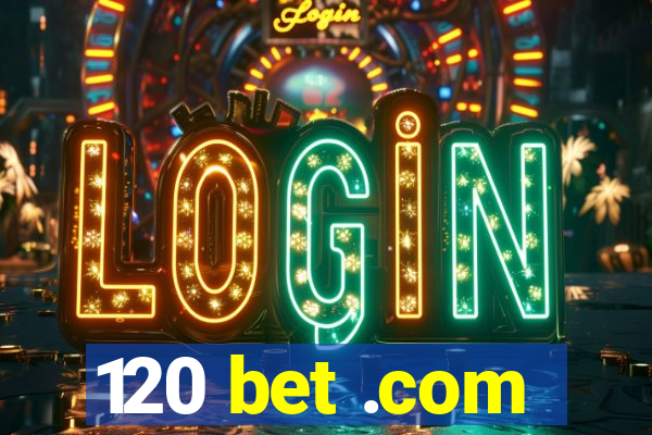 120 bet .com