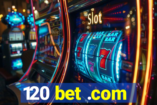 120 bet .com