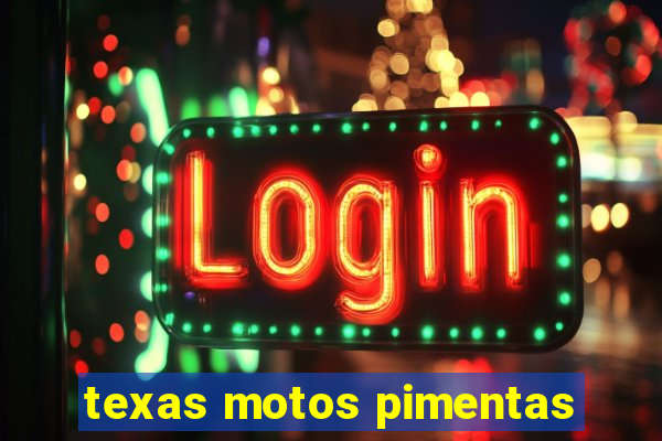 texas motos pimentas