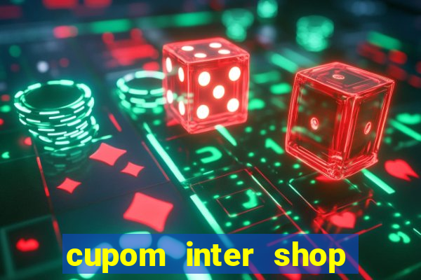 cupom inter shop casas bahia