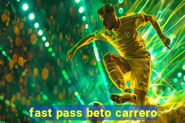 fast pass beto carrero