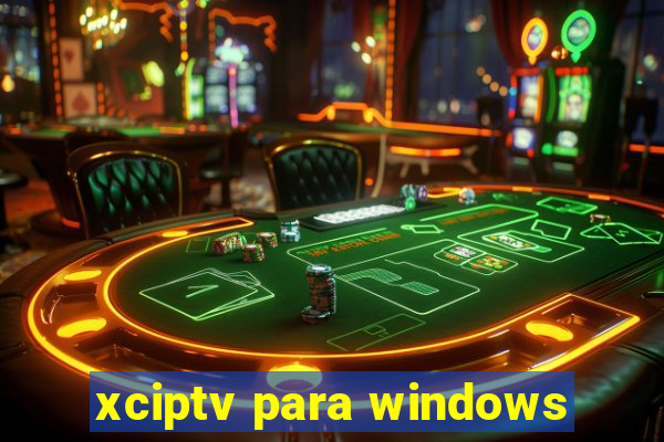 xciptv para windows