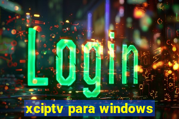 xciptv para windows