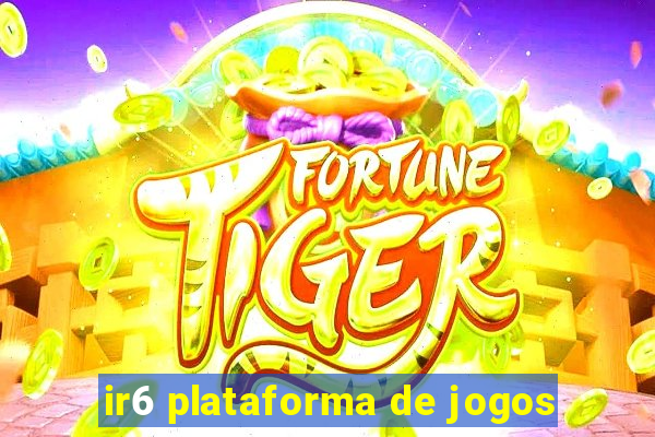 ir6 plataforma de jogos