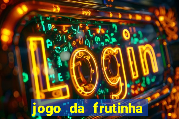 jogo da frutinha que paga dinheiro