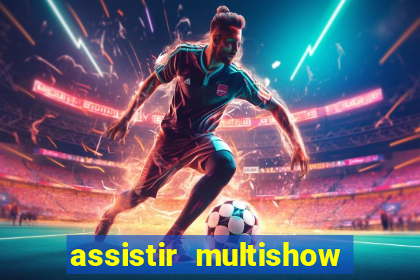 assistir multishow de graça