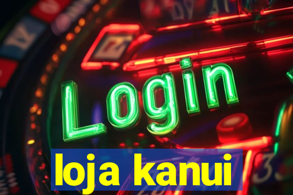 loja kanui