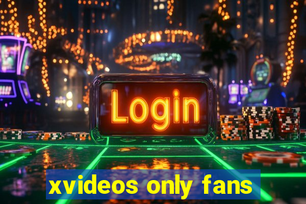 xvideos only fans