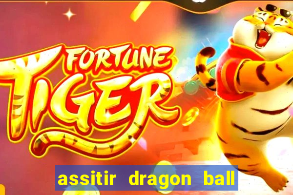 assitir dragon ball z dublado