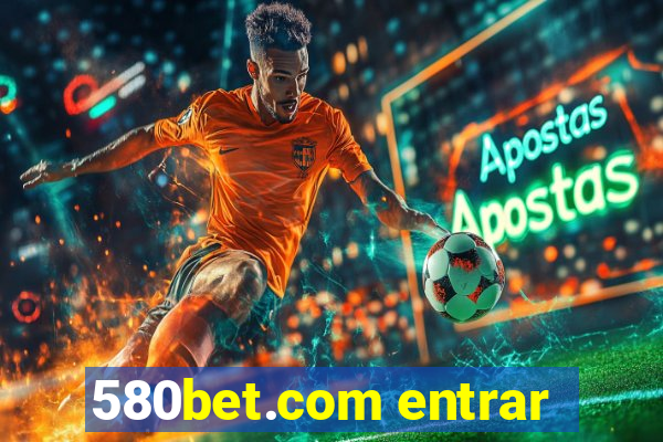 580bet.com entrar