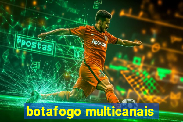 botafogo multicanais