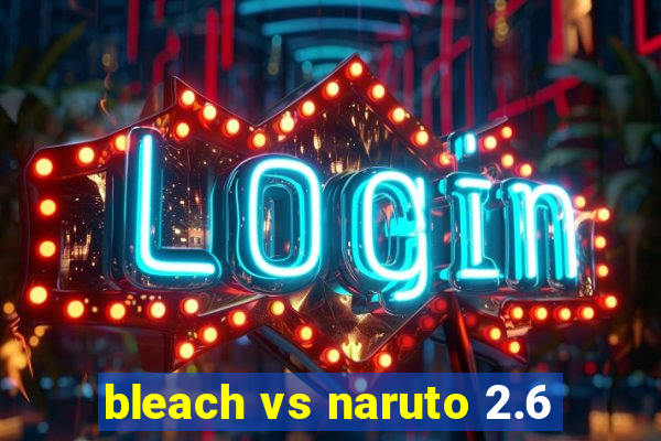 bleach vs naruto 2.6