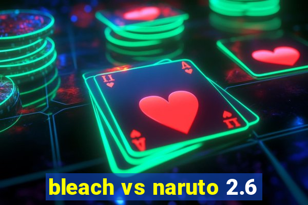 bleach vs naruto 2.6