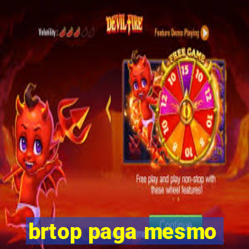 brtop paga mesmo