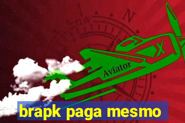 brapk paga mesmo