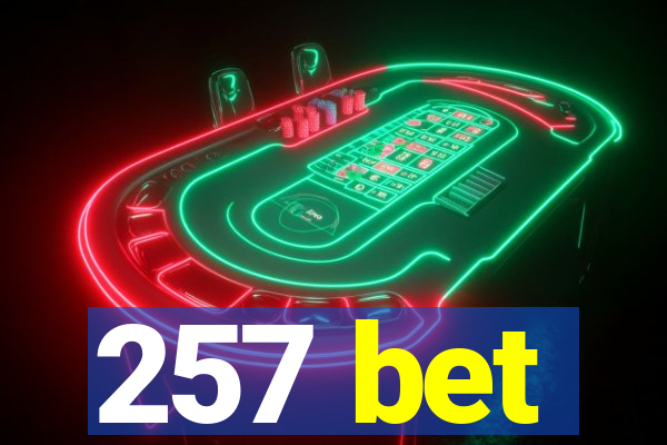 257 bet