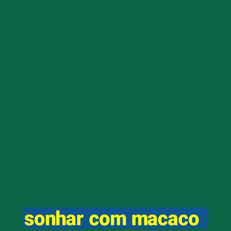 sonhar com macaco