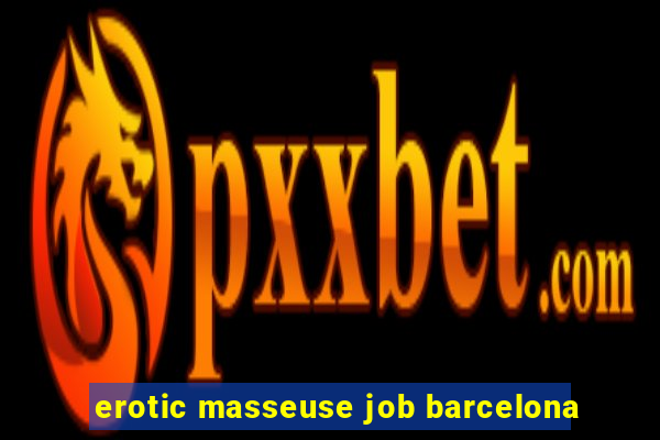 erotic masseuse job barcelona