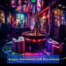 erotic masseuse job barcelona