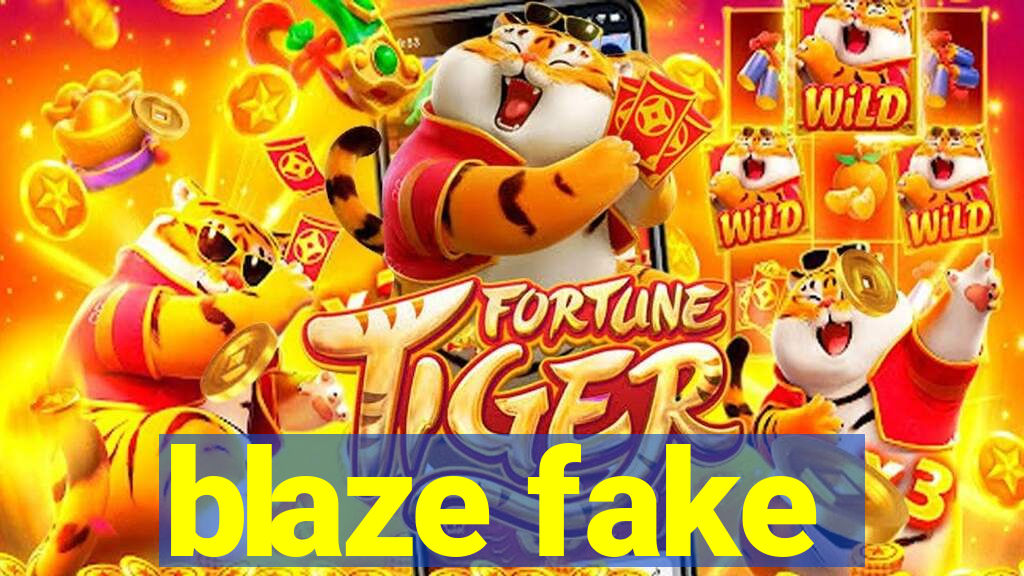 blaze fake